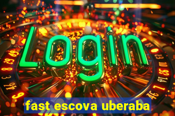 fast escova uberaba