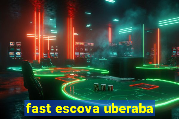 fast escova uberaba