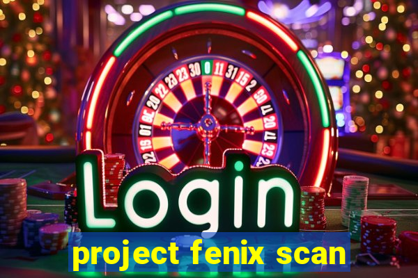 project fenix scan