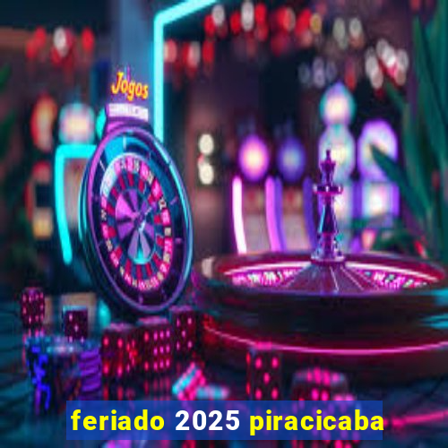 feriado 2025 piracicaba