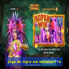 jogo do tigre em manuten??o