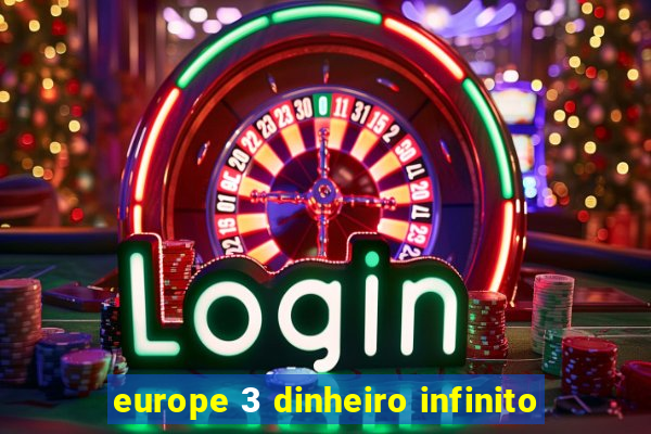 europe 3 dinheiro infinito