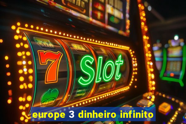 europe 3 dinheiro infinito