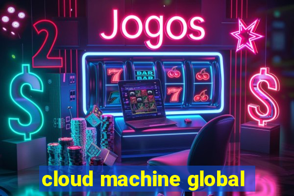 cloud machine global