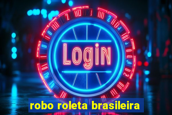 robo roleta brasileira