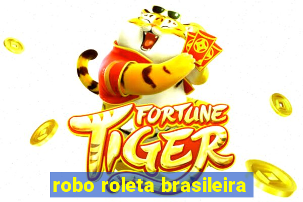 robo roleta brasileira