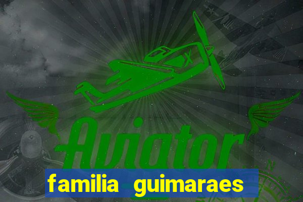 familia guimaraes na bahia