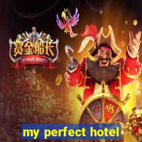 my perfect hotel