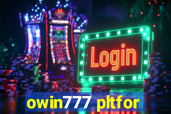 owin777 pltfor