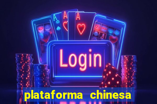 plataforma chinesa de jogos de cassino