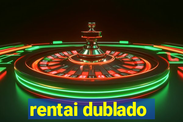 rentai dublado