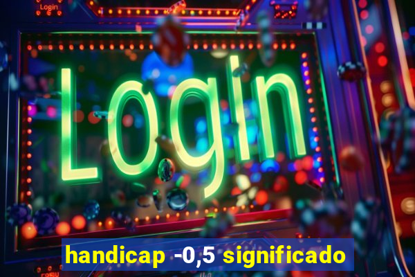 handicap -0,5 significado