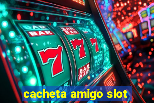 cacheta amigo slot