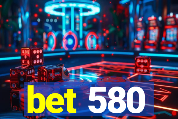 bet 580