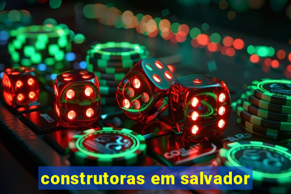 construtoras em salvador