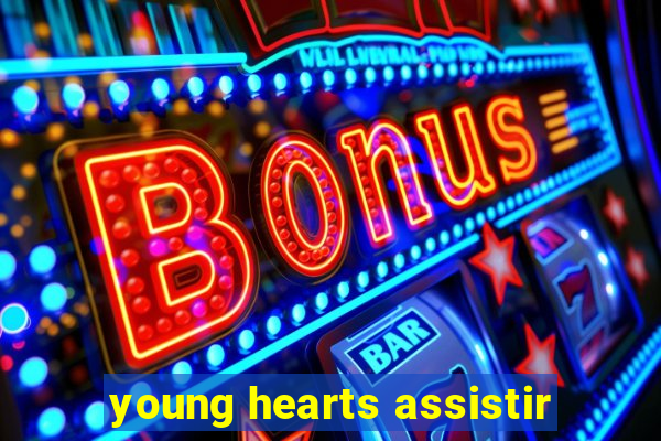 young hearts assistir