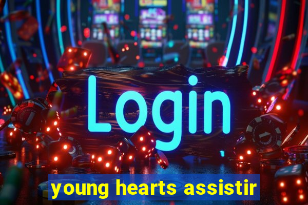 young hearts assistir