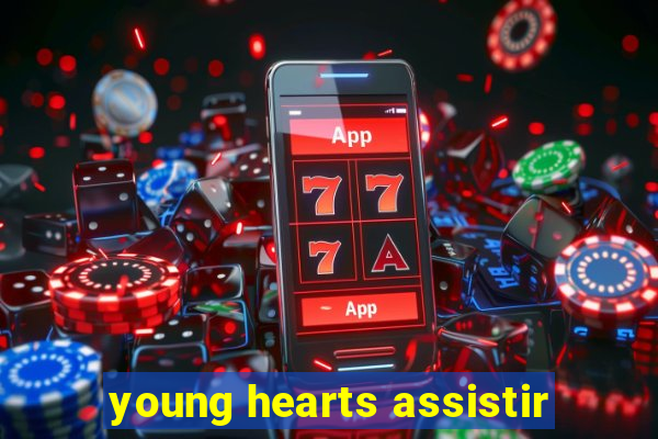 young hearts assistir