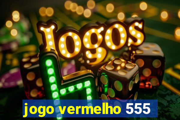 jogo vermelho 555