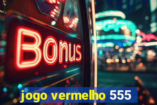 jogo vermelho 555