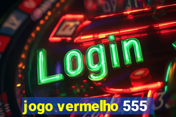 jogo vermelho 555