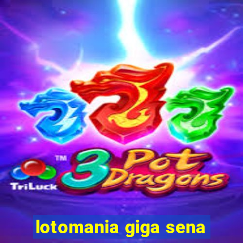 lotomania giga sena