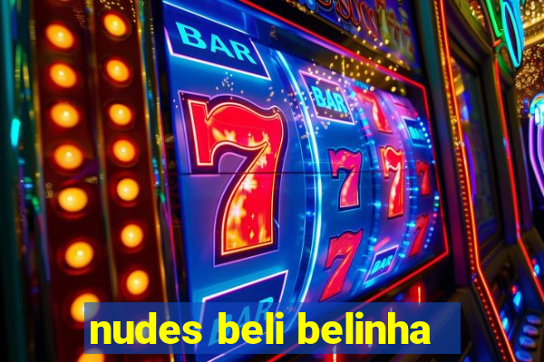 nudes beli belinha