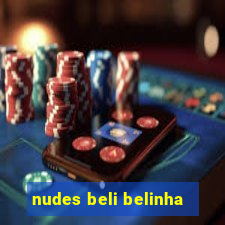 nudes beli belinha