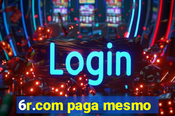 6r.com paga mesmo