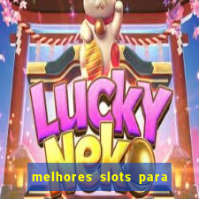 melhores slots para ganhar dinheiro