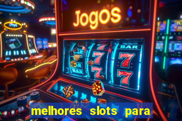 melhores slots para ganhar dinheiro