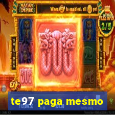 te97 paga mesmo