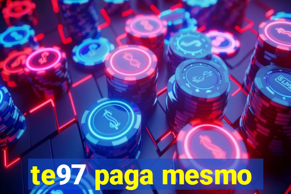 te97 paga mesmo