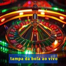 tampa da bola ao vivo