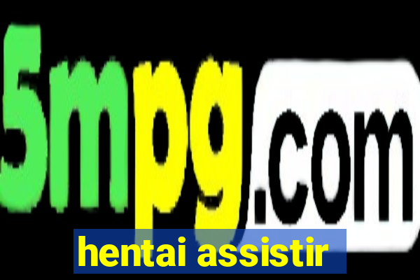 hentai assistir