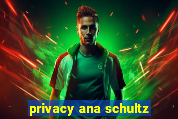 privacy ana schultz