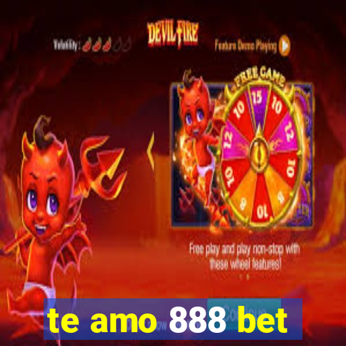 te amo 888 bet