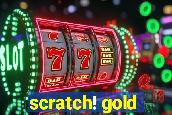 scratch! gold