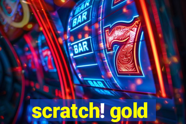 scratch! gold