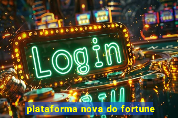 plataforma nova do fortune