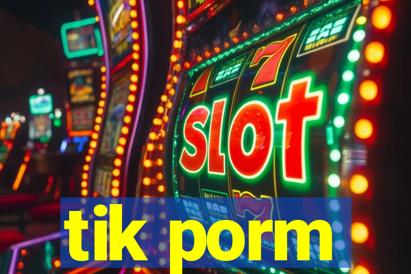 tik porm