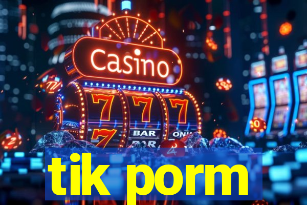 tik porm