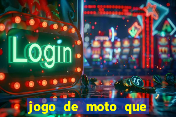 jogo de moto que da grau