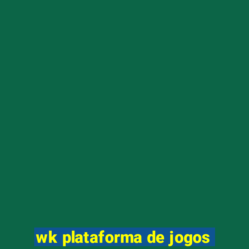 wk plataforma de jogos