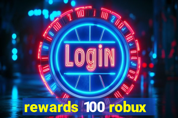 rewards 100 robux