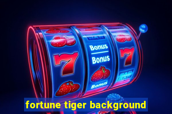 fortune tiger background