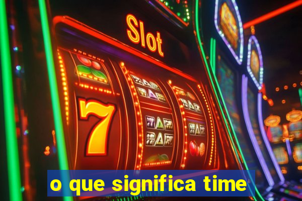 o que significa time