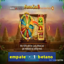 empate - 1 betano o que significa