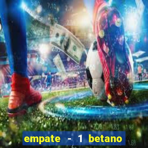 empate - 1 betano o que significa