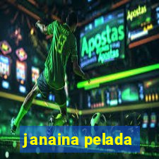 janaina pelada